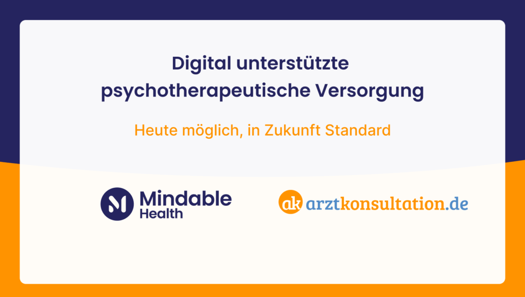 Heute möglich, in Zukunft Standard: Digital unterstützte psychotherapeutische Versorgung